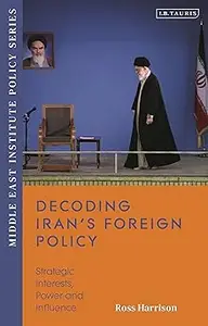 Decoding Iran’s Foreign Policy: Strategic Interests, Power and Influence