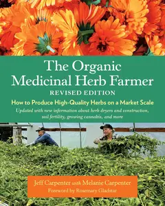 The Organic Medicinal Herb Farmer, Revised Edition: How to Produce High-Quality Herbs on a Market Scale