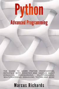 Python Advanced Programming: The guide to learn pyhton programming. Reference with exercises and samples