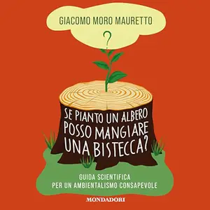 «Se pianto un albero posso mangiare una bistecca» by Giacomo Moro Mauretto