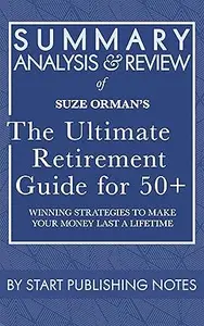 Summary, Analysis, and Review of Suze Orman's The Ultimate Retirement Guide for 50+