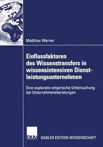 Einflussfaktoren des Wissenstransfers in wissensintensiven Dienstleistungsunternehmen: Eine explorativ-empirische Untersuchung