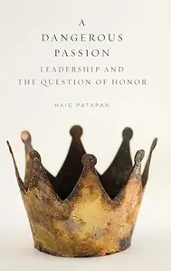 A Dangerous Passion: Leadership and the Question of Honor