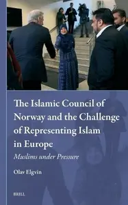 The Islamic Council of Norway and the Challenge of Representing Islam in Europe