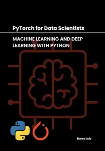 PyTorch for Data Scientists: Machine Learning and Deep Learning with Python