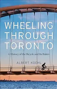 Wheeling through Toronto: A History of the Bicycle and Its Riders