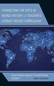 Connecting the Dots in World History, A Teacher's Literacy-Based Curriculum : From Human Origins to Constantine