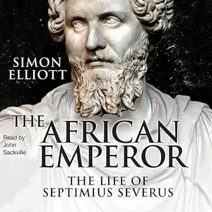 The African Emperor: The Life of Septimius Severus [Audiobook]
