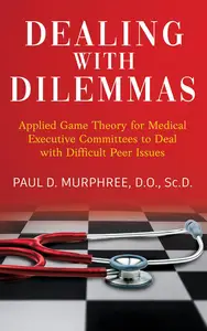 Dealing with Dilemmas: Applied Game Theory for Medical Executive Committees to Deal with Difficult Peer Issues