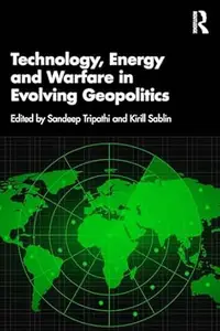 Technology, Energy and Warfare in Evolving Geopolitics