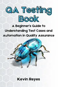 QA Testing Book: A Beginner’s Guide to Understanding Test Cases and Automation in Quality Assurance