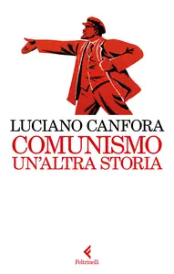 Luciano Canfora - Comunismo. UN’altra storia