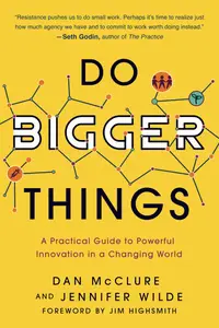 Do Bigger Things: A Practical Guide to Powerful Innovation in a Changing World