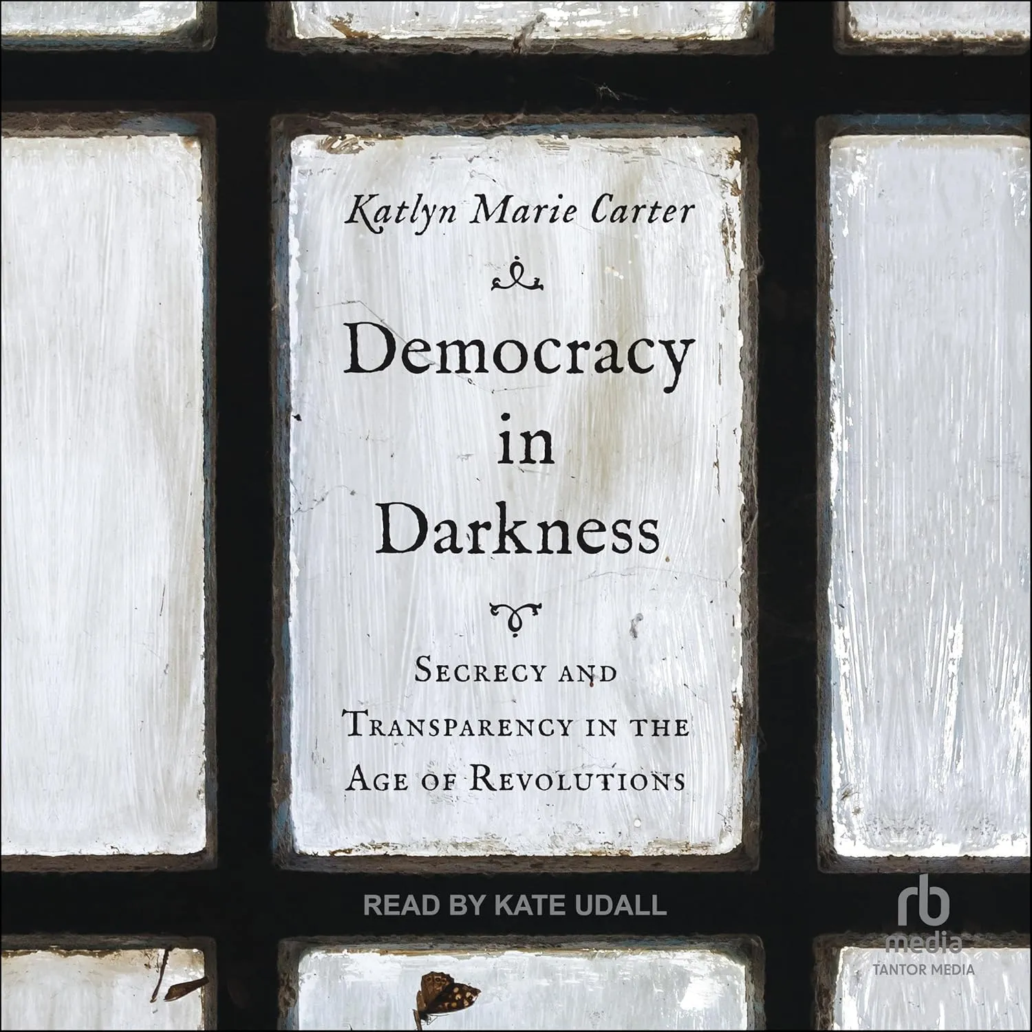 Democracy in Darkness: Secrecy and Transparency in the Age of Revolutions