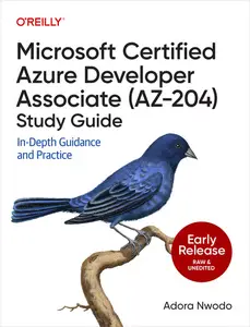 Microsoft Certified Azure Developer Associate (AZ-204) Study Guide (Early Release)