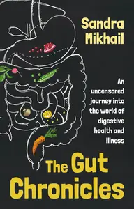 The Gut Chronicles: An uncensored journey into the world of digestive health and illness