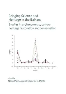 Bridging Science and Heritage in the Balkans: Studies in Archaeometry and Cultural Heritage Restoration and Conservation