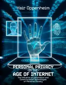 Personal Privacy in the Age of the Internet: The Influence of Information and Communication Technologies on Personal Privacy