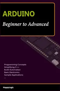 ARDUINO Beginner to Advanced: Employing Arduino with Proper Understanding