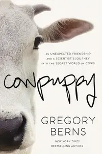 Cowpuppy: An Unexpected Friendship and a Scientist’s Journey into the Secret World of Cows