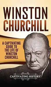 Winston Churchill: A Captivating Guide to the Life of Winston Churchill - Captivating History