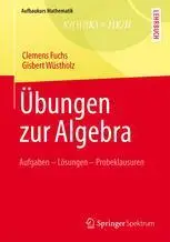 Übungen zur Algebra: Aufgaben - Lösungen - Probeklausuren (Repost)