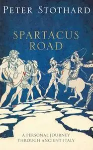 «The Spartacus Road: A Personal Journey Through Ancient Italy» by Peter Stothard