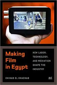Making Film in Egypt: How Labor, Technology, and Mediation Shape the Industry