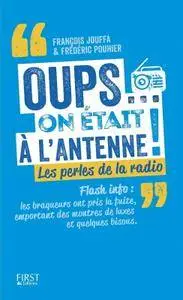 François Jouffa, Frédéric Pouhier, "Oups... On Était À L'antenne !"
