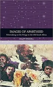 Images of Apartheid: Filmmaking on the Fringe in the Old South Africa