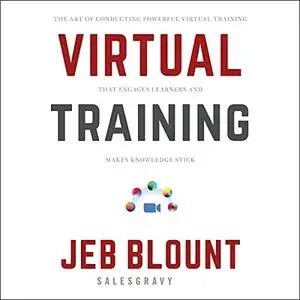 Virtual Training: The Art of Conducting Powerful Virtual Training That Engages Learners and Makes Knowledge Stick [Audiobook]