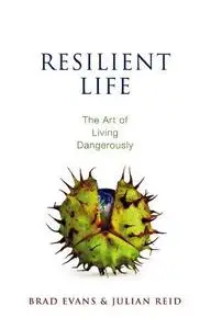 Resilient Life: The Art of Living Dangerously