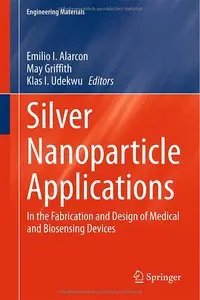 Silver Nanoparticle Applications: In the Fabrication and Design of Medical and Biosensing Devices