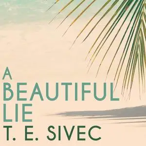 «A Beautiful Lie» by T.E. Sivec