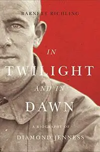 In Twilight and in Dawn: A Biography of Diamond Jenness