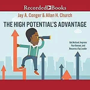 The High Potential's Advantage: Get Noticed, Impress Your Bosses, and Become a Top Leader [Audiobook]