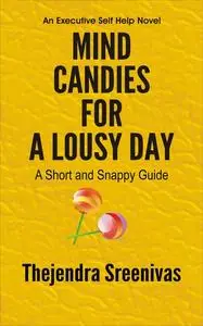 «Mind Candies for a Lousy Day» by Thejendra Sreenivas