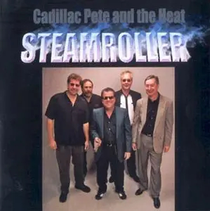 Cadillac Pete And The Heat - Steamroller (2006)