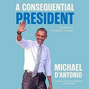 A Consequential President: The Legacy of Barack Obama [Audiobook]