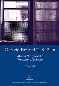 Octavio Paz and T. S. Eliot: Modern Poetry and the Translation of Influence