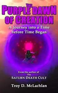 The Purple Dawn of Creation: A Journey into a Time before Time Began