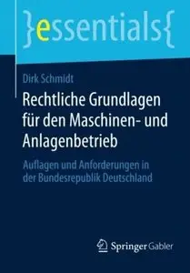 Rechtliche Grundlagen für den Maschinen- und Anlagenbetrieb: Auflagen und Anforderungen in der Bundesrepublik Deutschland