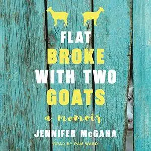 Flat Broke with Two Goats: A Memoir [Audiobook]