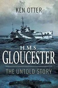 HMS Gloucester: The Untold Story
