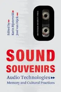 Sound Souvenirs: Audio Technologies, Memory and Cultural Practices