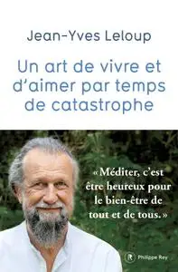 Jean-Yves Leloup, "Un art de vivre et d'aimer par temps de catastrophe"