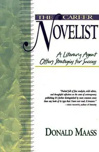 The Career Novelist: A Literary Agent Offers Strategies for Success by Donald Maass [Repost]