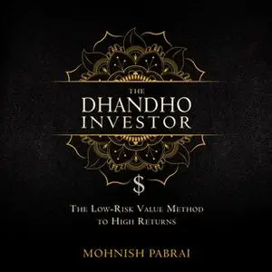 «The Dhandho Investor: The Low-Risk Value Method to High Returns» by Mohnish Pabrai