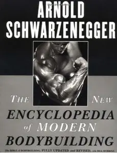 The New Encyclopedia of Modern Bodybuilding: The Bible of Bodybuilding, Fully Updated and Revised (Repost)