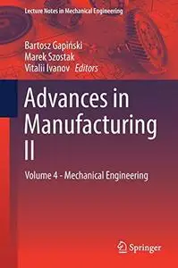 Advances in Manufacturing II: Volume 4 - Mechanical Engineering (Repost)